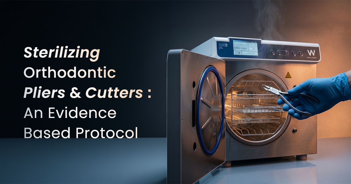 Sterilizing Orthodontic Pliers and Cutters: An Evidence-Based Protocol — Protecting Your Investment