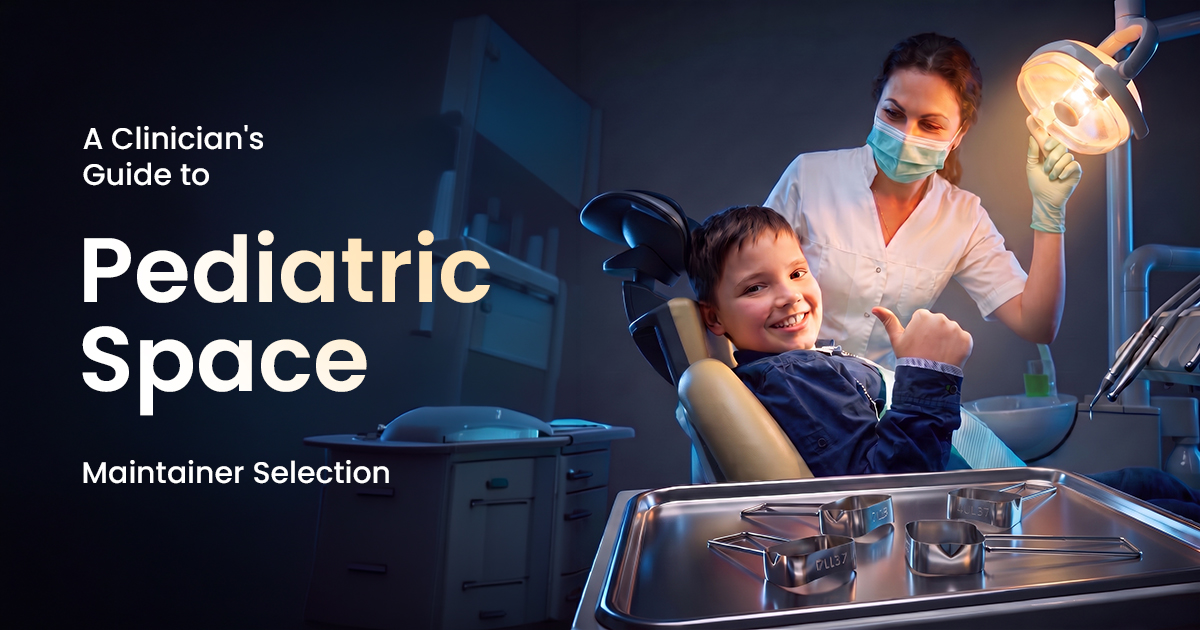 A Clinician's Guide to Pediatric Space Maintainer Selection