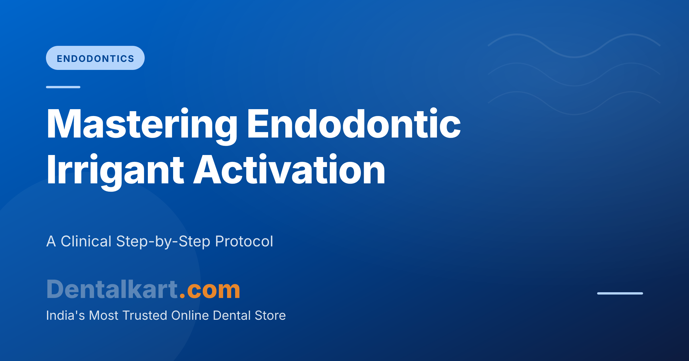 Mastering Endodontic Irrigant Activation